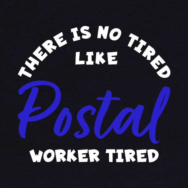 There is No Tired Like Postal Worker Tired by maxcode